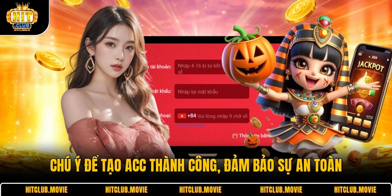 Chú ý để tạo acc thành công, đảm bảo sự an toàn